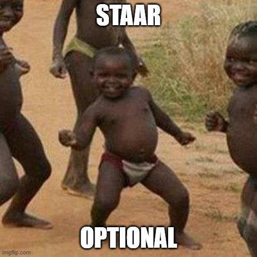 This is for the ppl of Texas | STAAR; OPTIONAL | image tagged in memes,third world success kid | made w/ Imgflip meme maker