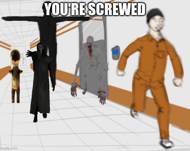 D-Class is screwed |  YOU'RE SCREWED | image tagged in scp tpose,scp,scp foundation,memes,scp 173,d class | made w/ Imgflip meme maker