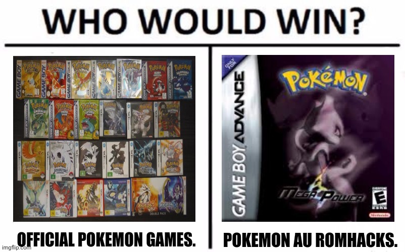 Who Would Win? Meme | OFFICIAL POKEMON GAMES. POKEMON AU ROMHACKS. | image tagged in memes,pokemon go,who would win | made w/ Imgflip meme maker