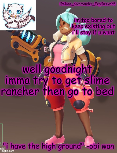 if anyone wants me to stay, i will | im too bored to keep existing but i'll stay if u want; well goodnight imma try to get slime rancher then go to bed | image tagged in clone commander's 4th annoucement template | made w/ Imgflip meme maker