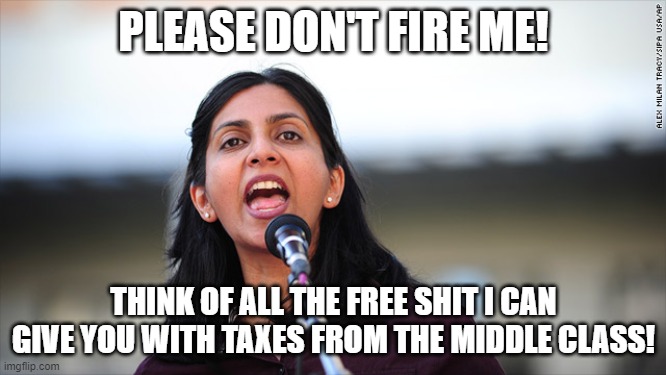 kshama Sawant needs to go! | PLEASE DON'T FIRE ME! THINK OF ALL THE FREE SHIT I CAN GIVE YOU WITH TAXES FROM THE MIDDLE CLASS! | image tagged in seattle | made w/ Imgflip meme maker
