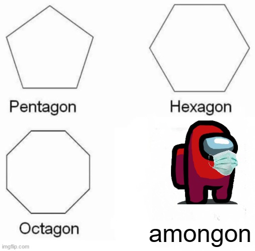 amongon (corona virus edition) | amongon | image tagged in memes,pentagon hexagon octagon,among us | made w/ Imgflip meme maker