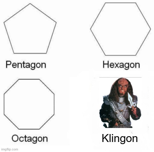 Qaplaa! | Klingon | image tagged in memes,pentagon hexagon octagon | made w/ Imgflip meme maker