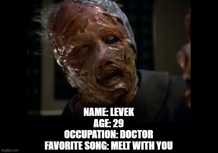 Vidiian Match.Com | NAME: LEVEK
AGE: 29
OCCUPATION: DOCTOR
FAVORITE SONG: MELT WITH YOU | image tagged in viidian star trek | made w/ Imgflip meme maker