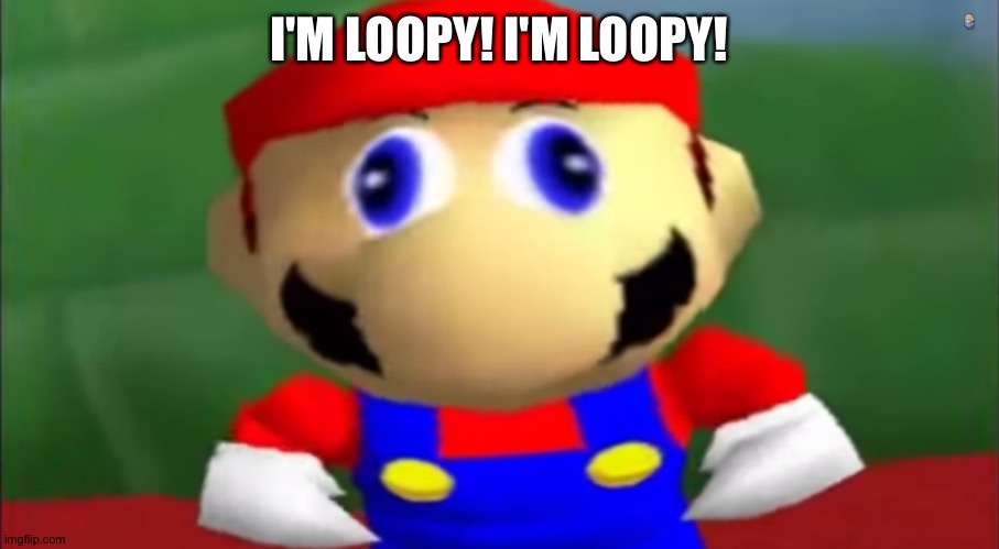 Derpy mario | I'M LOOPY! I'M LOOPY! | image tagged in derpy mario | made w/ Imgflip meme maker