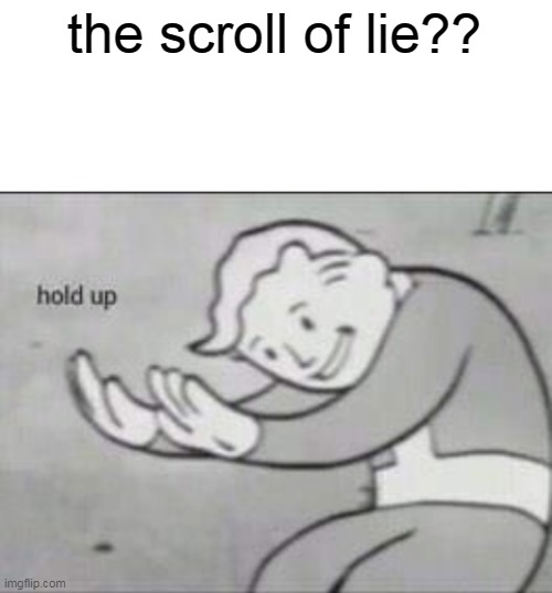 Fallout hold up with space on the top | the scroll of lie?? | image tagged in fallout hold up with space on the top | made w/ Imgflip meme maker