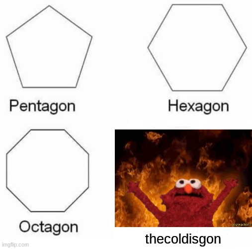 me in the shower when I move the handle by 0.001 degrees | thecoldisgon | image tagged in memes,pentagon hexagon octagon | made w/ Imgflip meme maker