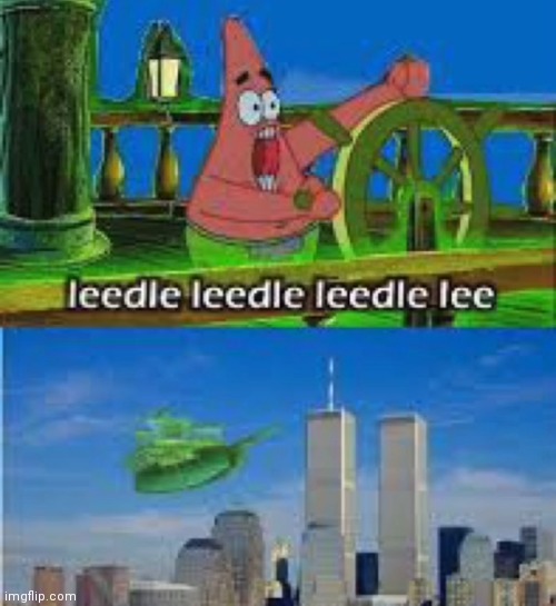 Leedle leedle leedle lee | image tagged in twin towers,patrick star,911 9/11 twin towers impact,patrick,leedle leedle leedle lee | made w/ Imgflip meme maker