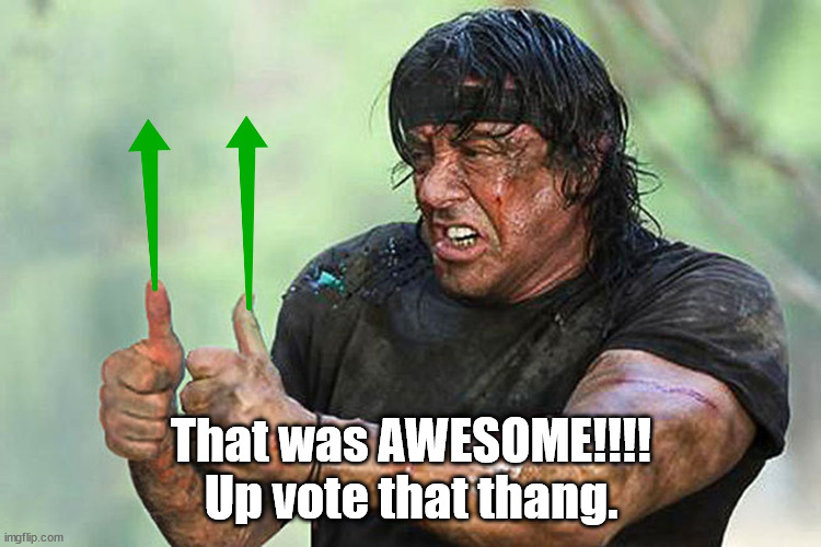 Two Thumbs Up Vote | That was AWESOME!!!!

Up vote that thang. | image tagged in two thumbs up vote | made w/ Imgflip meme maker