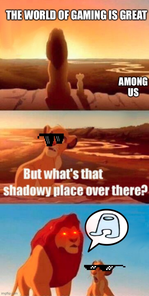 Simba Shadowy Place Meme | THE WORLD OF GAMING IS GREAT; AMONG US | image tagged in memes,simba shadowy place | made w/ Imgflip meme maker