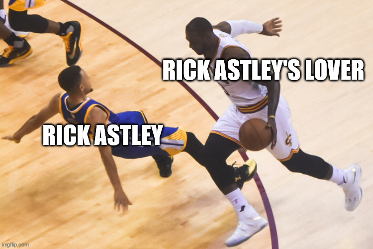 "Never gonna run around and desert you" because you broke my ankles | RICK ASTLEY'S LOVER; RICK ASTLEY | image tagged in ankle breaker | made w/ Imgflip meme maker