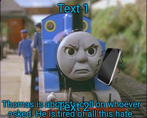 New Thomas template | Text 1; Text 2 | image tagged in thomas is about to call on whoever asked | made w/ Imgflip meme maker