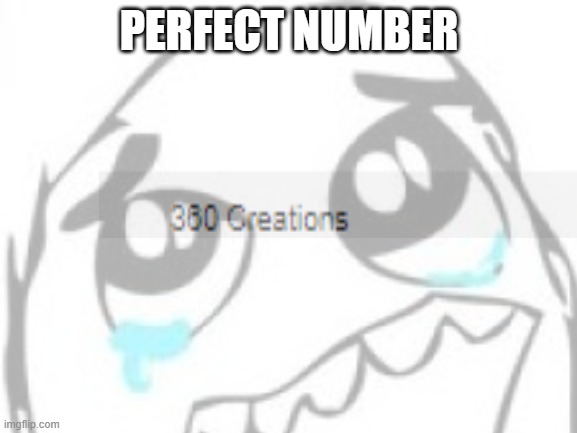 perfect number | PERFECT NUMBER | image tagged in memes,funny,blank white template,oh wow are you actually reading these tags | made w/ Imgflip meme maker