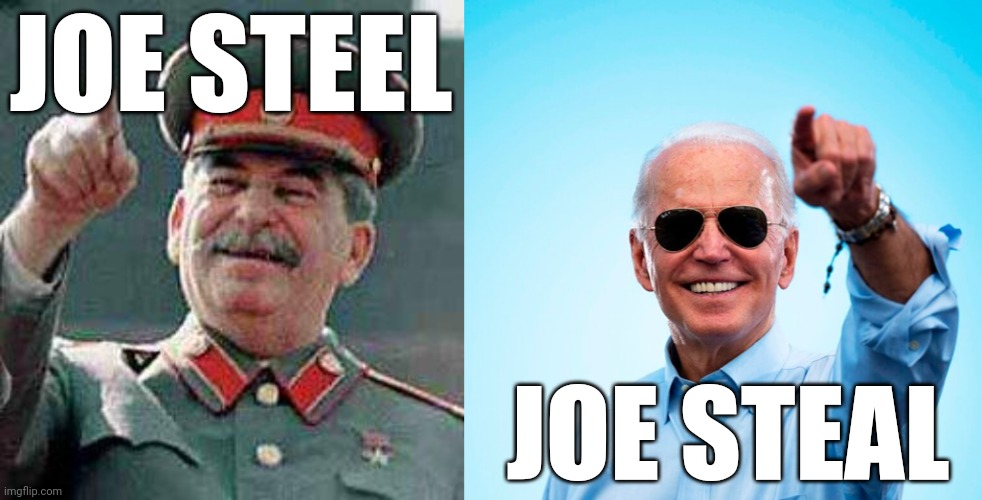 JOE STEEL JOE STEAL | image tagged in stalin says,biden sunglasses pointing | made w/ Imgflip meme maker