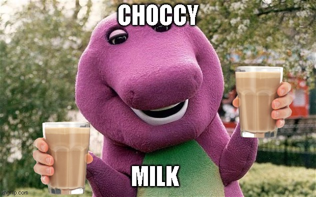 meme | CHOCCY; MILK | image tagged in barney | made w/ Imgflip meme maker