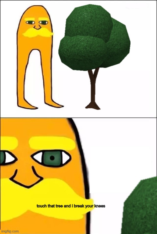 it will hurt | touch that tree and i break your knees | image tagged in the lorax,funny,memes,funny memes,trees | made w/ Imgflip meme maker