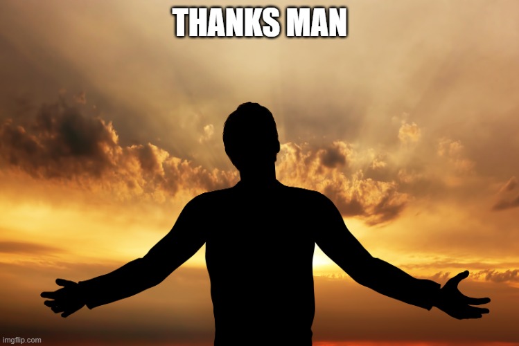 Thankful Man | THANKS MAN | image tagged in thankful man | made w/ Imgflip meme maker