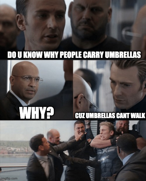 *Captain America says lame jock* | DO U KNOW WHY PEOPLE CARRY UMBRELLAS; WHY? CUZ UMBRELLAS CANT WALK | image tagged in captain america elevator fight | made w/ Imgflip meme maker