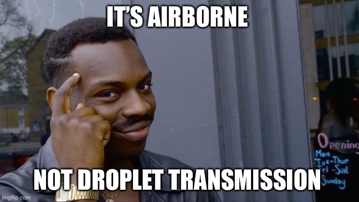 Roll Safe Think About It Meme | IT’S AIRBORNE NOT DROPLET TRANSMISSION | image tagged in memes,roll safe think about it | made w/ Imgflip meme maker