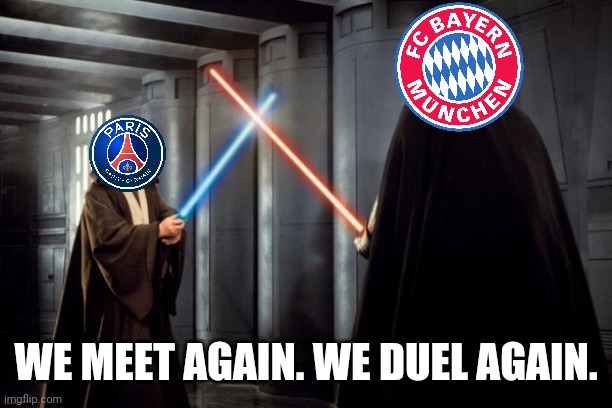 Sextuple Winners FC Bayern vs French League Champions PSG | WE MEET AGAIN. WE DUEL AGAIN. | image tagged in star wars duel,bayern munich,psg,champions league,memes | made w/ Imgflip meme maker