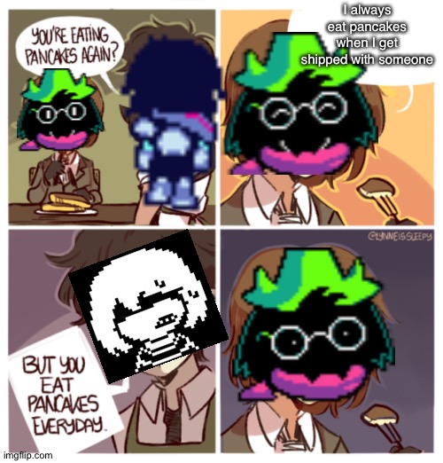yum | I always eat pancakes when I get shipped with someone | image tagged in goro eating pancakes,deltarune,ralsei,kris,comics/cartoons,undertale | made w/ Imgflip meme maker