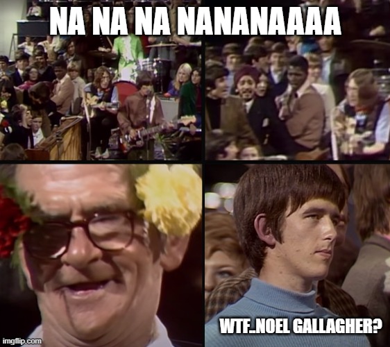 NA NA NA NANANAAAA; WTF..NOEL GALLAGHER? | made w/ Imgflip meme maker