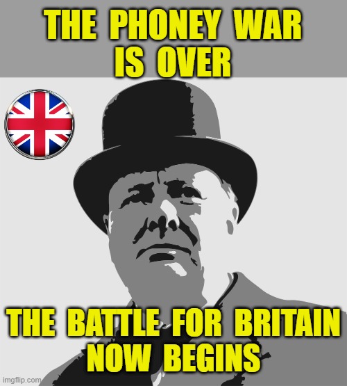 The Phoney War is over ! | THE  PHONEY  WAR
IS  OVER; THE  BATTLE  FOR  BRITAIN
NOW  BEGINS | image tagged in battlefield | made w/ Imgflip meme maker