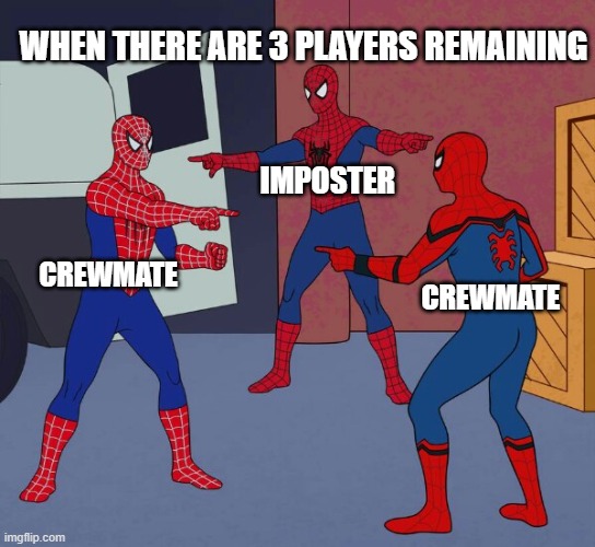 Spider Man Triple | WHEN THERE ARE 3 PLAYERS REMAINING; IMPOSTER; CREWMATE; CREWMATE | image tagged in spider man triple | made w/ Imgflip meme maker