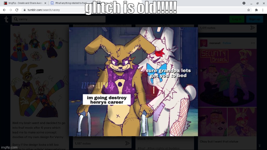 dang | glitch is old!!!!! | image tagged in fnaf | made w/ Imgflip meme maker