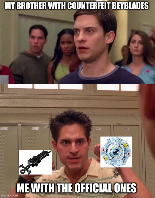 I wouldn't wanna fight me neither | MY BROTHER WITH COUNTERFEIT BEYBLADES; ME WITH THE OFFICIAL ONES | image tagged in i wouldn't wanna fight me neither | made w/ Imgflip meme maker