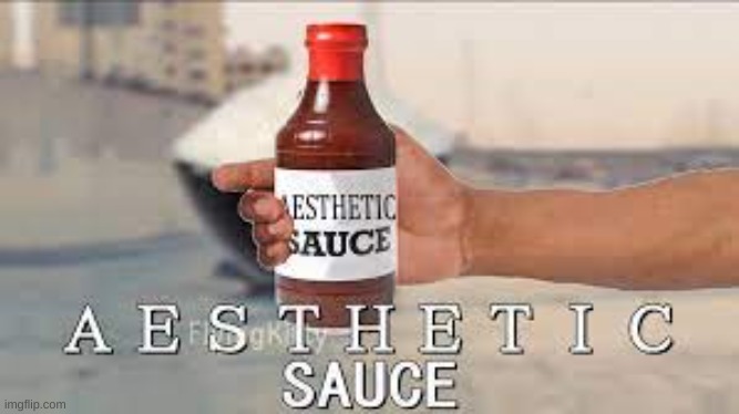 here since you all are beutyful. have some  A E S T H E T I C sauce :D. | made w/ Imgflip meme maker