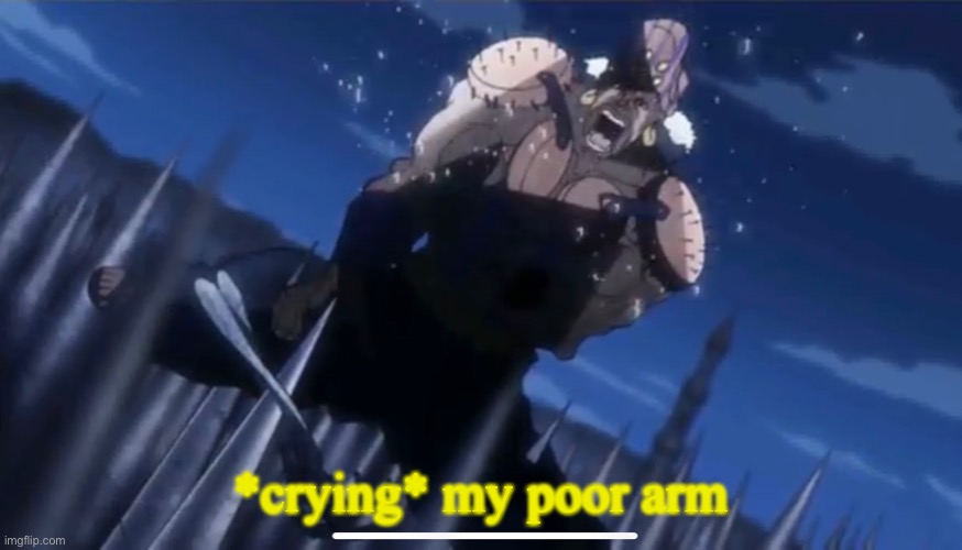*crying* my poor arm | made w/ Imgflip meme maker
