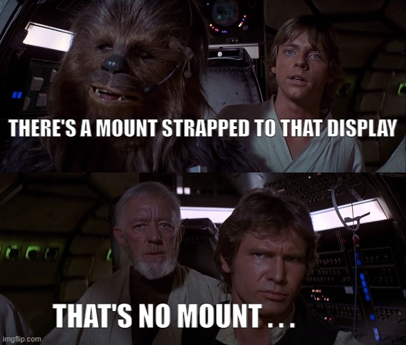 THERE'S A MOUNT STRAPPED TO THAT DISPLAY; THAT'S NO MOUNT . . . | made w/ Imgflip meme maker