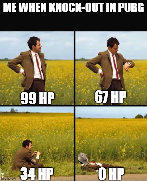 this is real | ME WHEN KNOCK-OUT IN PUBG; 67 HP; 99 HP; 0 HP; 34 HP | image tagged in mr bean waiting | made w/ Imgflip meme maker