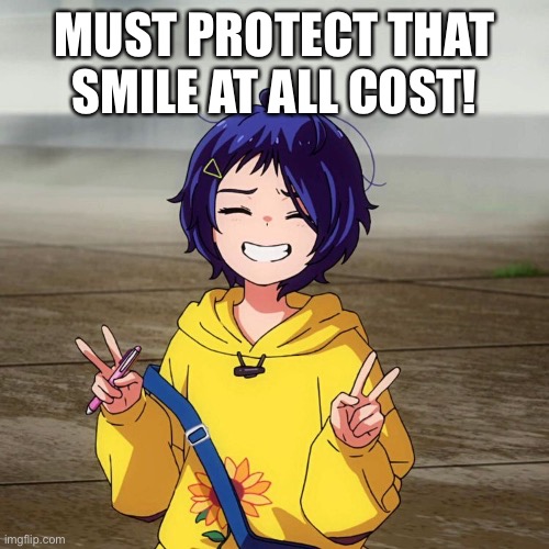 “I Want to Protect That Smile” | MUST PROTECT THAT SMILE AT ALL COST! | image tagged in anime memes | made w/ Imgflip meme maker