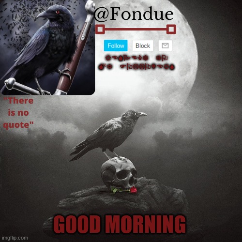 Fondue Crow temp | GOOD MORNING | image tagged in fondue crow temp | made w/ Imgflip meme maker