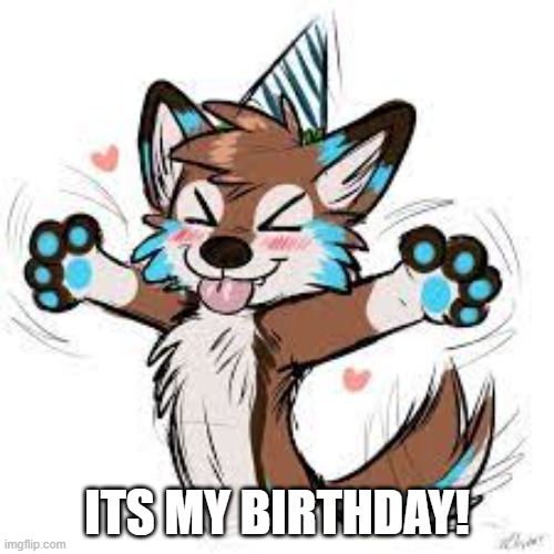 Im 16 | ITS MY BIRTHDAY! | made w/ Imgflip meme maker