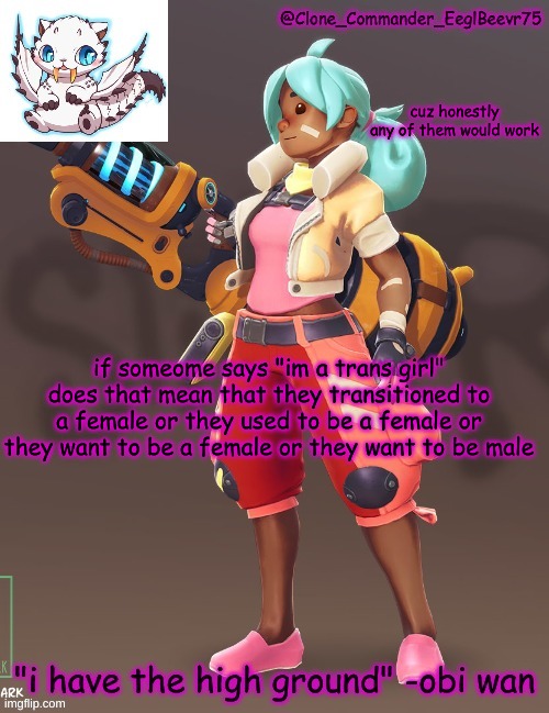this has confused me for a long time | cuz honestly any of them would work; if someome says "im a trans girl" does that mean that they transitioned to a female or they used to be a female or they want to be a female or they want to be male | image tagged in clone commander's 4th annoucement template | made w/ Imgflip meme maker