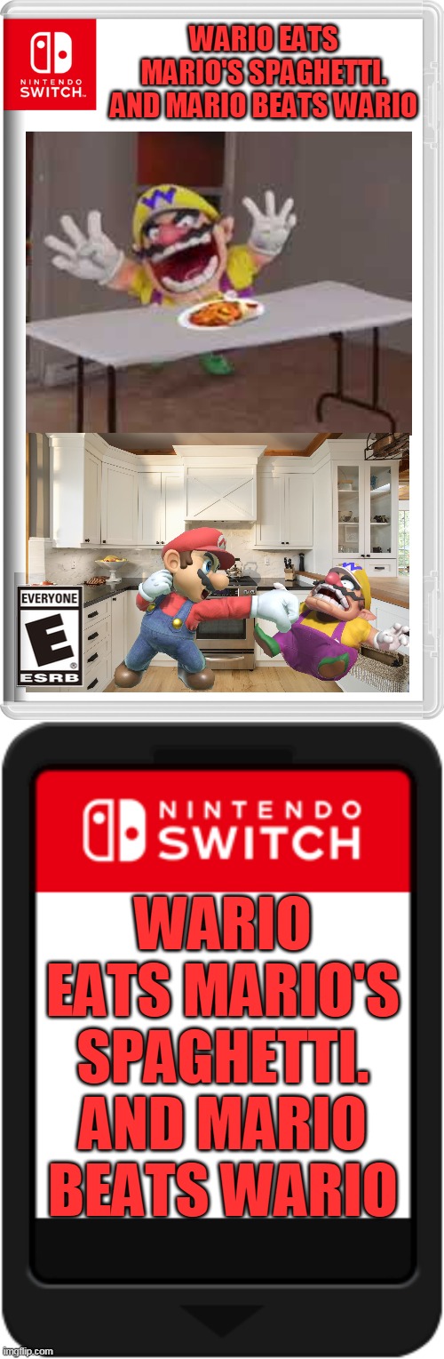 WARIO EATS MARIO'S SPAGHETTI. AND MARIO BEATS WARIO; WARIO EATS MARIO'S SPAGHETTI. AND MARIO BEATS WARIO | image tagged in nintendo switch,nintendo switch cartridge | made w/ Imgflip meme maker