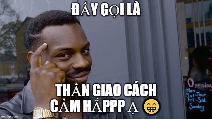 Roll Safe Think About It Meme | ĐẤY GỌI LÀ; THẦN GIAO CÁCH CẢM HẤPPP Ạ 😁 | image tagged in memes,roll safe think about it | made w/ Imgflip meme maker