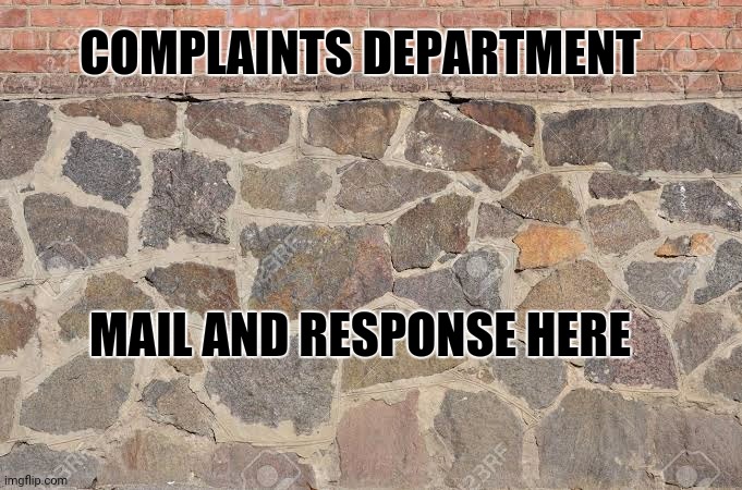 Stonewalled | COMPLAINTS DEPARTMENT; MAIL AND RESPONSE HERE | image tagged in truth | made w/ Imgflip meme maker