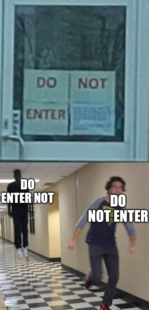 DO ENTER NOT; DO NOT ENTER | image tagged in floating boy chasing running boy | made w/ Imgflip meme maker