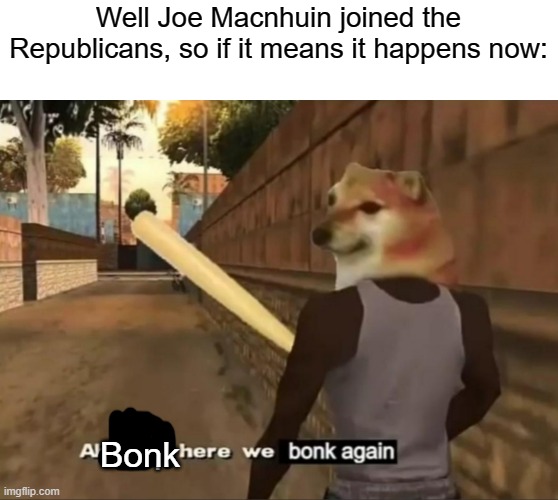 Isn't it a tie then again? | Well Joe Macnhuin joined the Republicans, so if it means it happens now:; Bonk | image tagged in ah crap here we go bonk again,tie | made w/ Imgflip meme maker