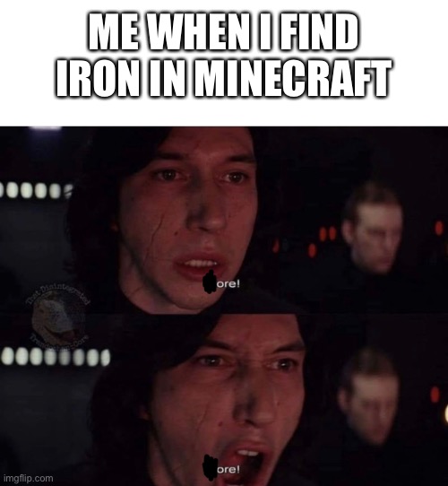 *Minecraft Intensifies* | ME WHEN I FIND IRON IN MINECRAFT | image tagged in minecraft,funny,memes | made w/ Imgflip meme maker