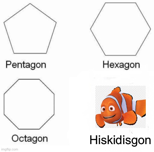 Kid is gone | Hiskidisgon | image tagged in memes,pentagon hexagon octagon | made w/ Imgflip meme maker