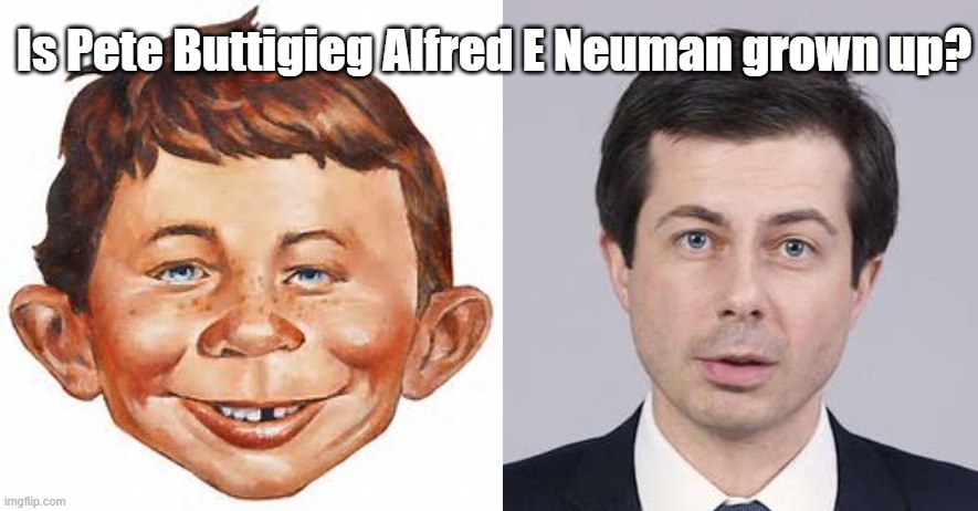 Is Pete Buttigieg Alfred E Neuman grown up? | image tagged in alfred e newman,buttigieg | made w/ Imgflip meme maker