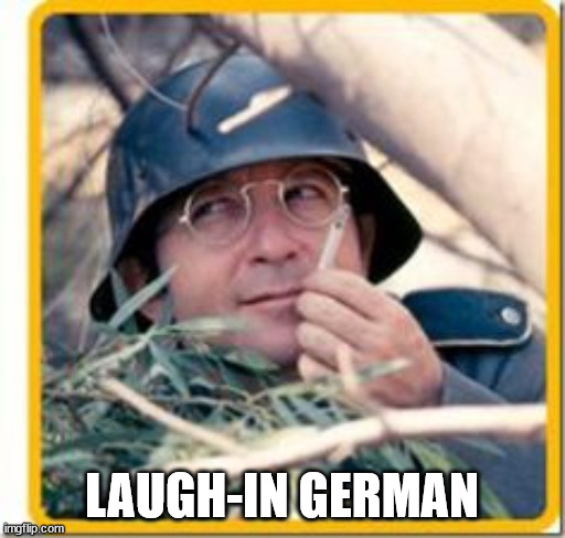 Laugh In German | LAUGH-IN GERMAN | image tagged in laugh in german | made w/ Imgflip meme maker