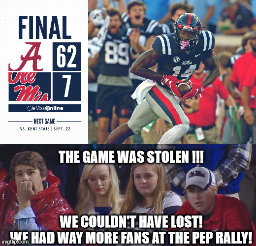 MAGA logic | THE GAME WAS STOLEN !!! WE COULDN'T HAVE LOST!
WE HAD WAY MORE FANS AT THE PEP RALLY! | made w/ Imgflip meme maker