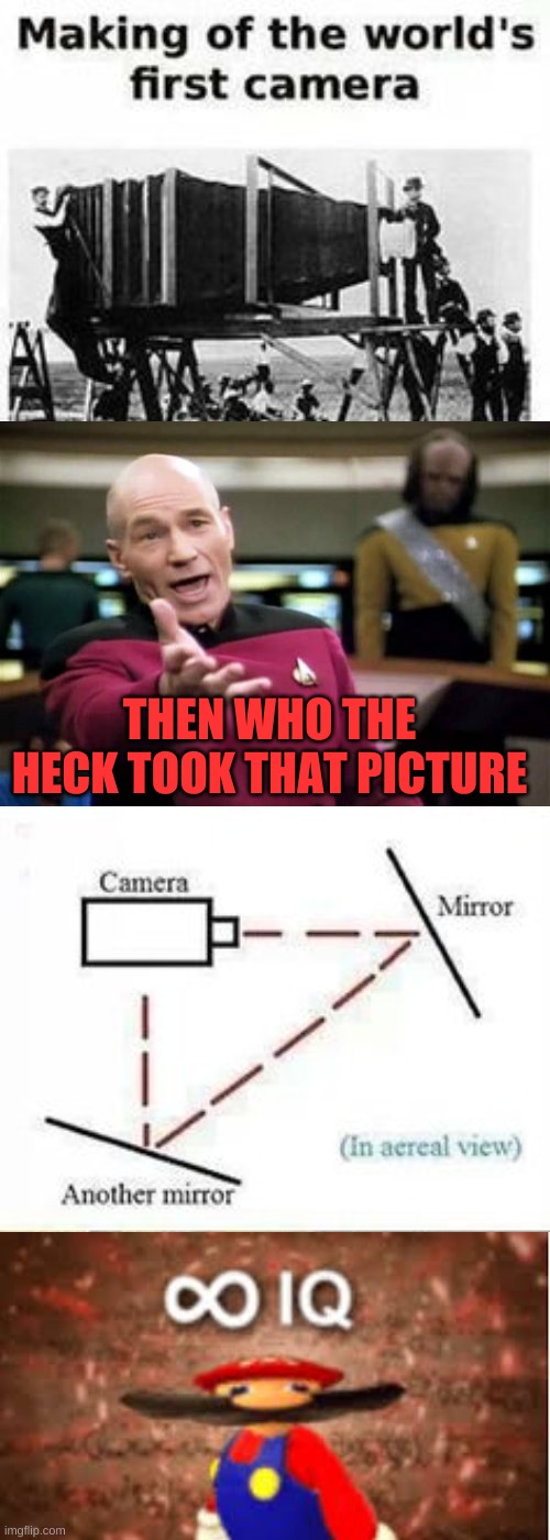 So the first ever picture was a selfie | THEN WHO THE HECK TOOK THAT PICTURE | image tagged in memes,picard wtf,iq | made w/ Imgflip meme maker
