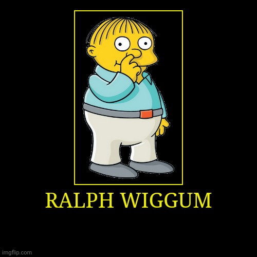 Ralph Wiggum | image tagged in demotivationals,the simpsons,ralph wiggum | made w/ Imgflip demotivational maker